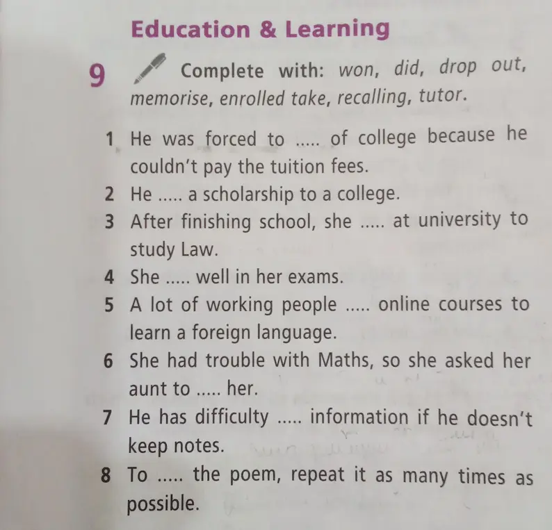 Заполни пропуски в предложениях словами: won, did, drop out, memorise, enrolled take, recalling, tutor