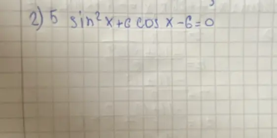 Можешь ли ты решить уравнение $5 \sin^2 x + 6 \cos x - 6 = 0$?