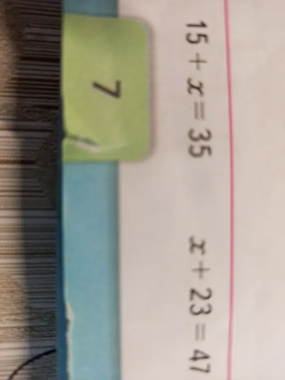 Ты просишь меня решить уравнения: 15 + x = 35, x + 23 = 47