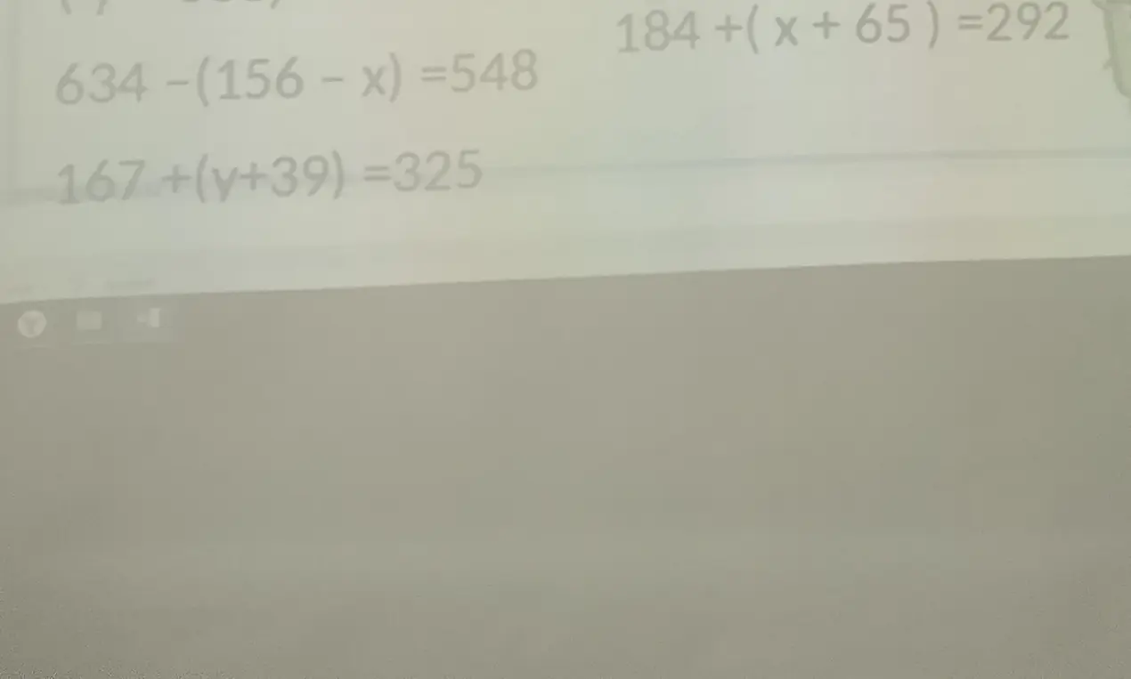 Помоги решить уравнения: 634 - (156 - x) =548, 167+(y+39) =325, 184+(x + 65 ) =292