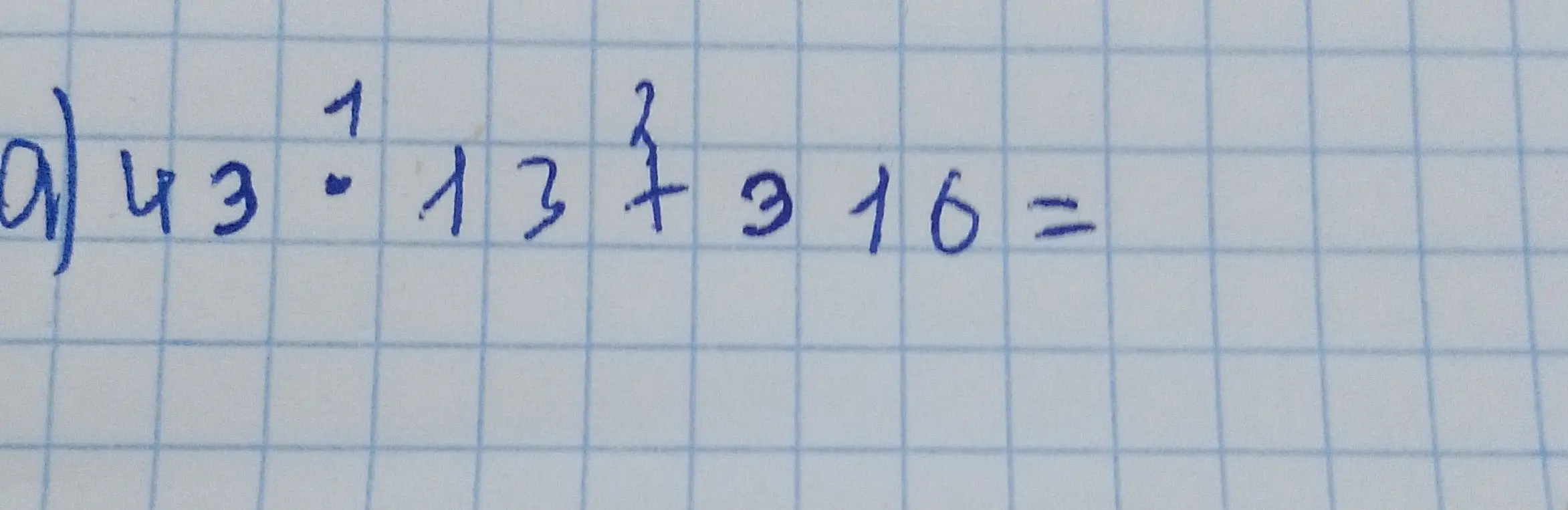 Помоги мне решить пример 43 * 13 + 316 =