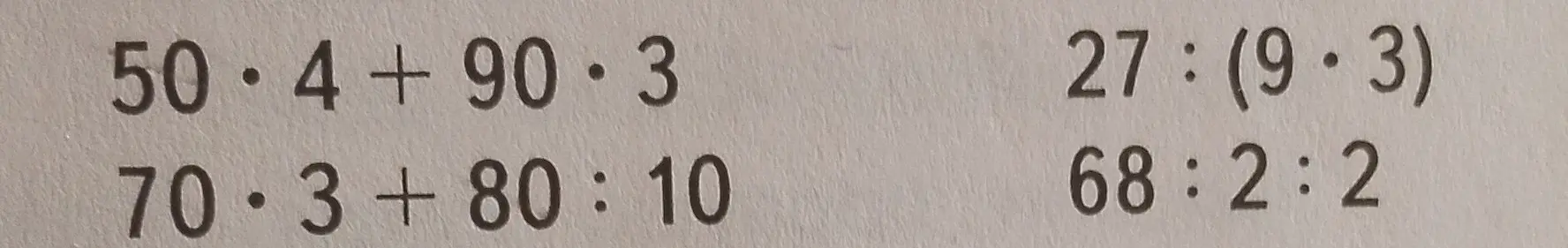 Реши примеры: 50*4+90*3, 70*3+80:10, 27:(9*3), 68:2:2