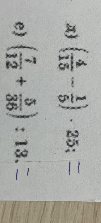 Реши примеры: a) (4/15 - 1/6) * 25; c) (7/12 + 5/36) : 13