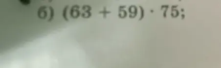 Вычисли результат выражения (63 + 59) * 75