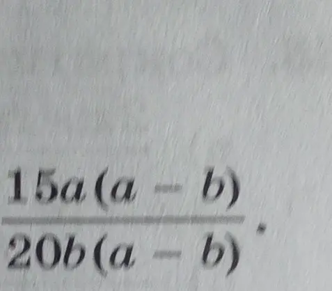 Можешь сократить дробь 15a(a-b) / 20b(a-b)?