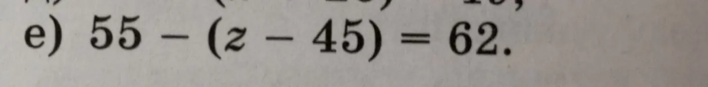 Можешь ли ты решить уравнение 55 - (z - 45) = 62