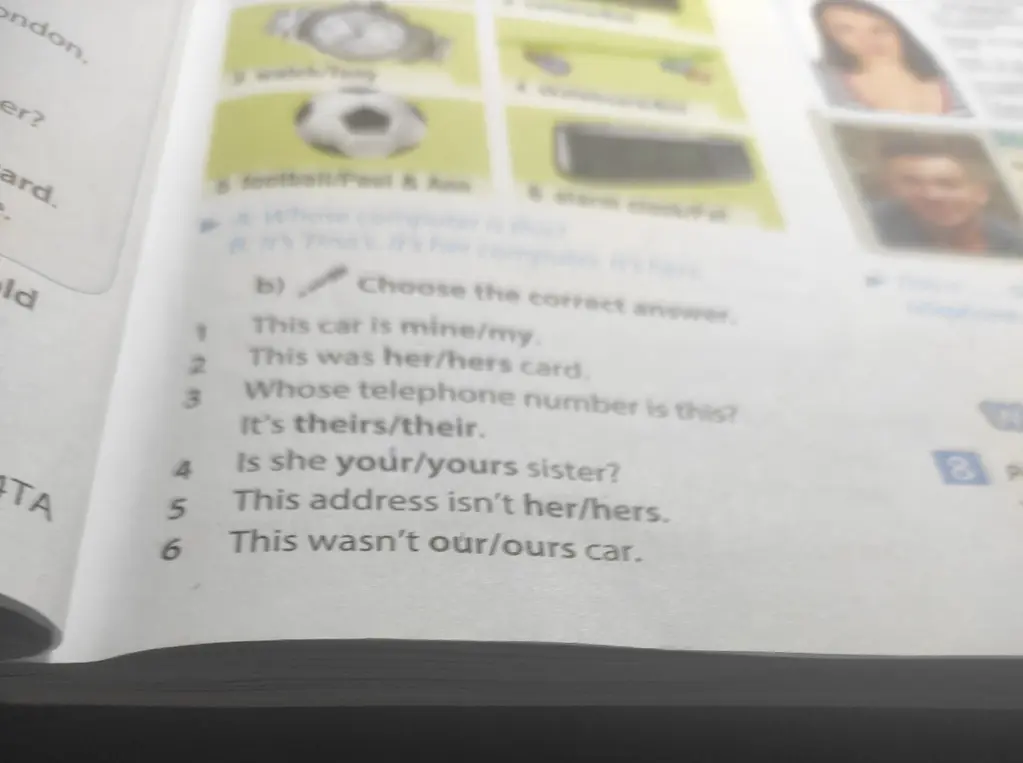 Выбери правильный ответ в упражнении b): 1. This car is mine/my.