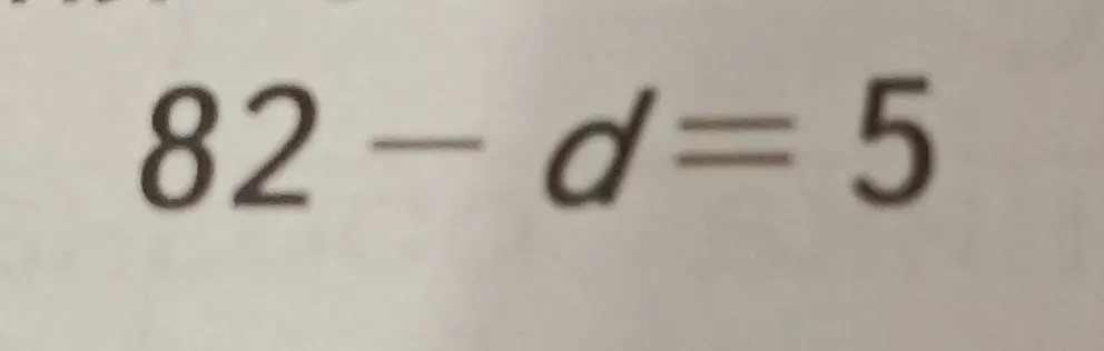 Помоги решить уравнение 82 - d = 5