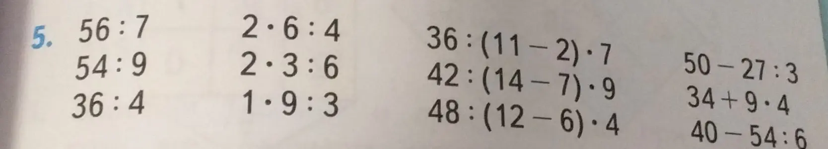 Реши примеры: 56:7, 54:9, 36:4, 2*6:4, 2*3:6, 1*9:3, 36:(11-2)*7, 42:(14-7)*9, 48:(12-6)*4, 50-27:3, 34+9*4, 40-54:6
