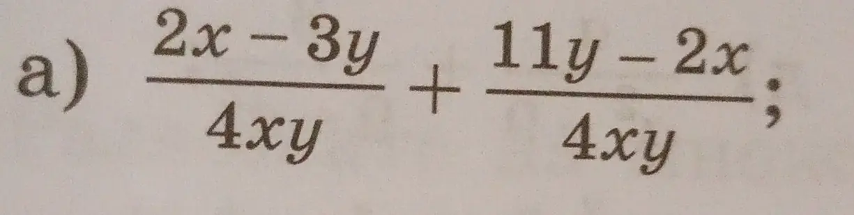 Как решить пример a) (2x-3y)/(4xy) + (11y-2x)/(4xy) ?
