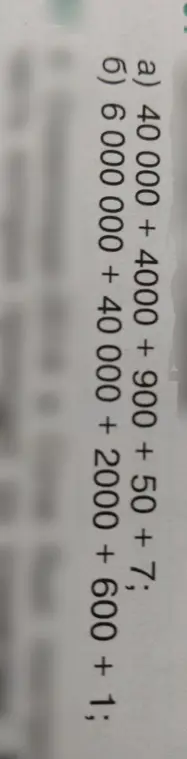 Помоги решить пример 40 000 + 4000 + 900 + 50 + 7