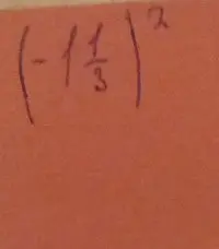 Тебе нужно возвести в квадрат выражение (-1 1/3)?