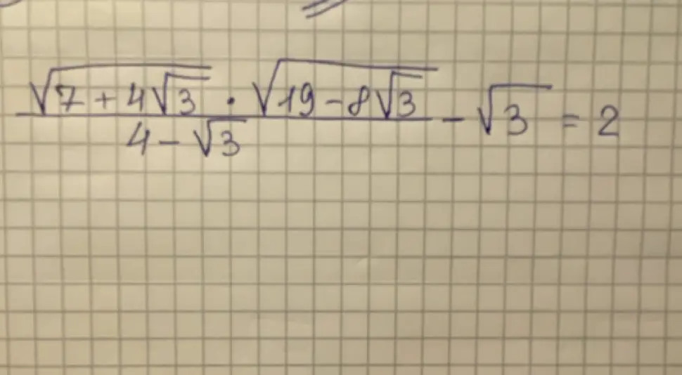 Проверь справедливость равенства $\frac{\sqrt{7 + 4\sqrt{3}} \cdot \sqrt{19 - 8\sqrt{3}}}{4 - \sqrt{3}} - \sqrt{3} = 2$