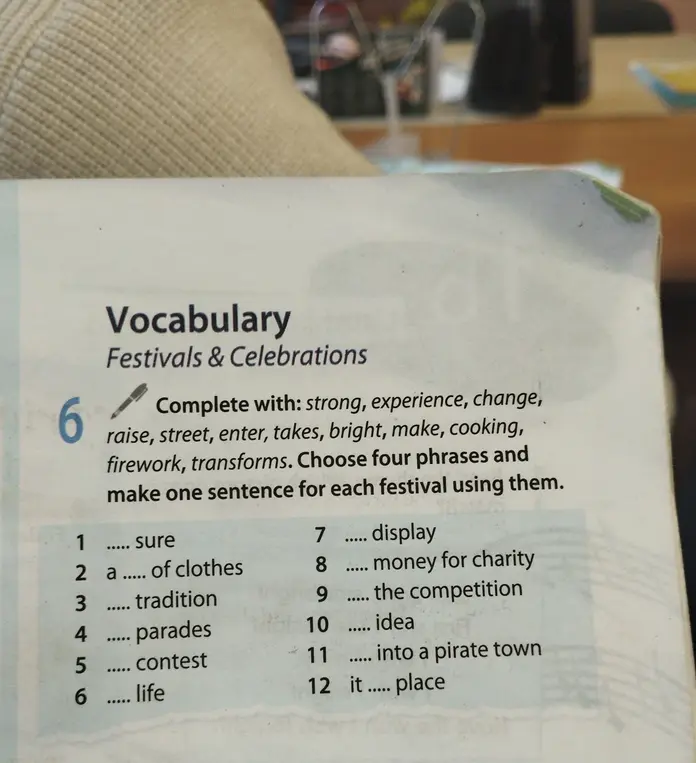 Помоги заполнить пропуски словами из списка: strong, experience, change, raise, street, enter, takes, bright, make, cooking, firework, transforms в упражнении №6