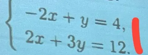 Найди корни системы уравнений: -2x + y = 4, 2x + 3y = 12