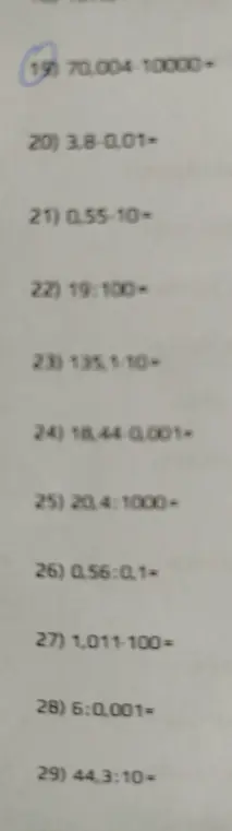 Реши примеры: 70,004 - 10000, 3,8 - 0,01, 0,55 * 10, 19 : 100, 135,1 * 10, 18,44 * 0,001, 20,4 : 1000, 0,56 : 0,1, 1,011 * 100, 6 : 0,001, 44,3 : 10