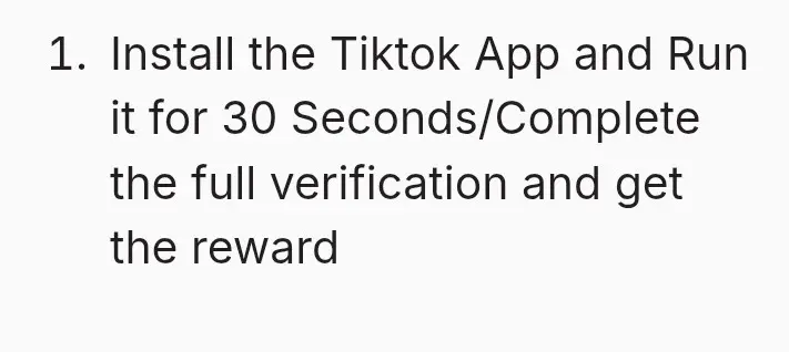 Переведи текст: Install the Tiktok App and Run it for 30 Seconds/Complete the full verification and get the reward