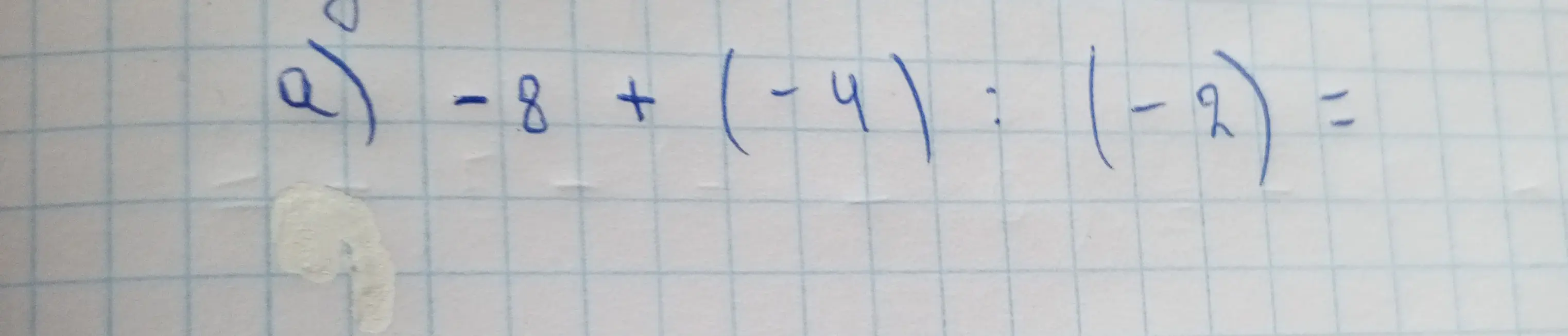 Реши пример -8 + (-4) : (-2) =