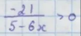Ты просишь решить неравенство (-21)/(5-6x) > 0