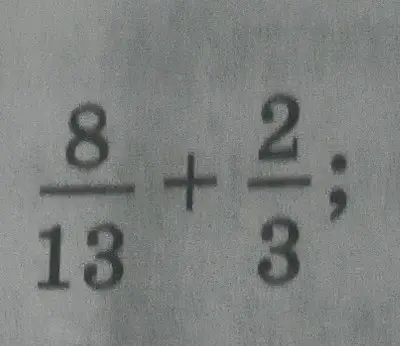 Как найти сумму дробей 8/13 и 2/3?