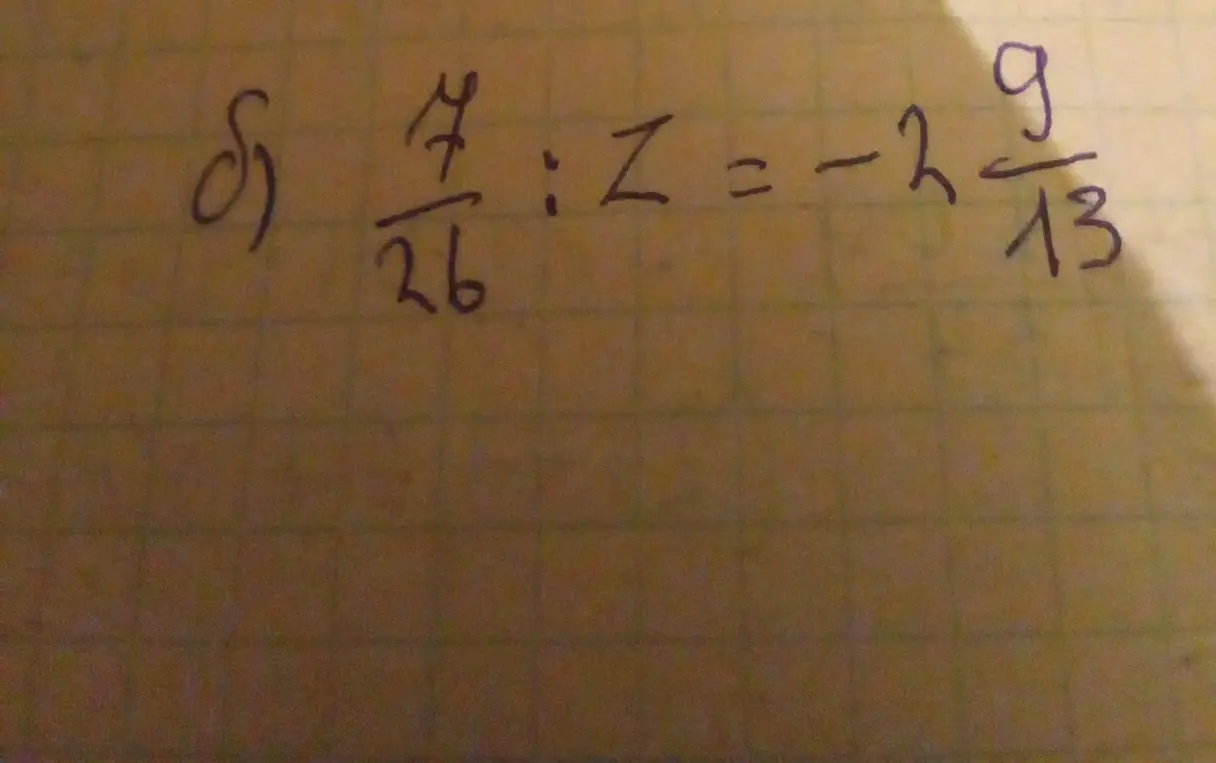 Реши уравнение $\frac{7}{26} : z = -2\frac{9}{13}$