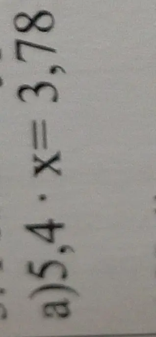 Реши уравнение 5,4 * x = 3,78