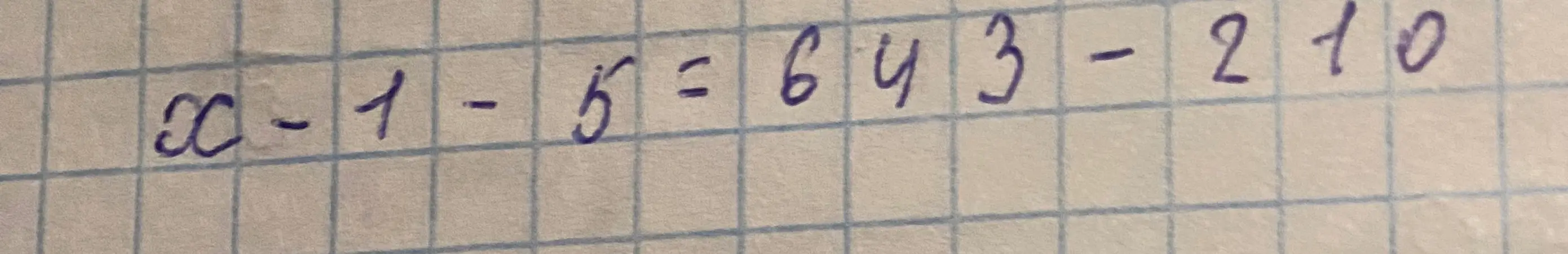 Помоги мне решить уравнение x - 1 - 5 = 643 - 210
