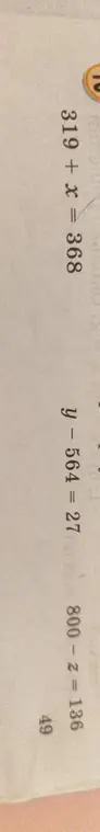 Помоги решить уравнения 319 + x = 368, y - 564 = 27 и 800 - z = 136