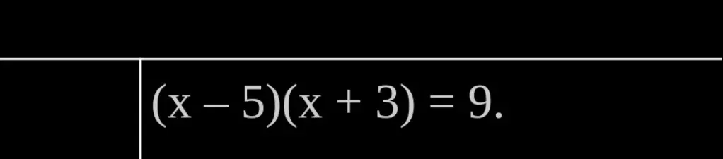 Ты просишь меня решить уравнение (x-5)(x+3) = 9