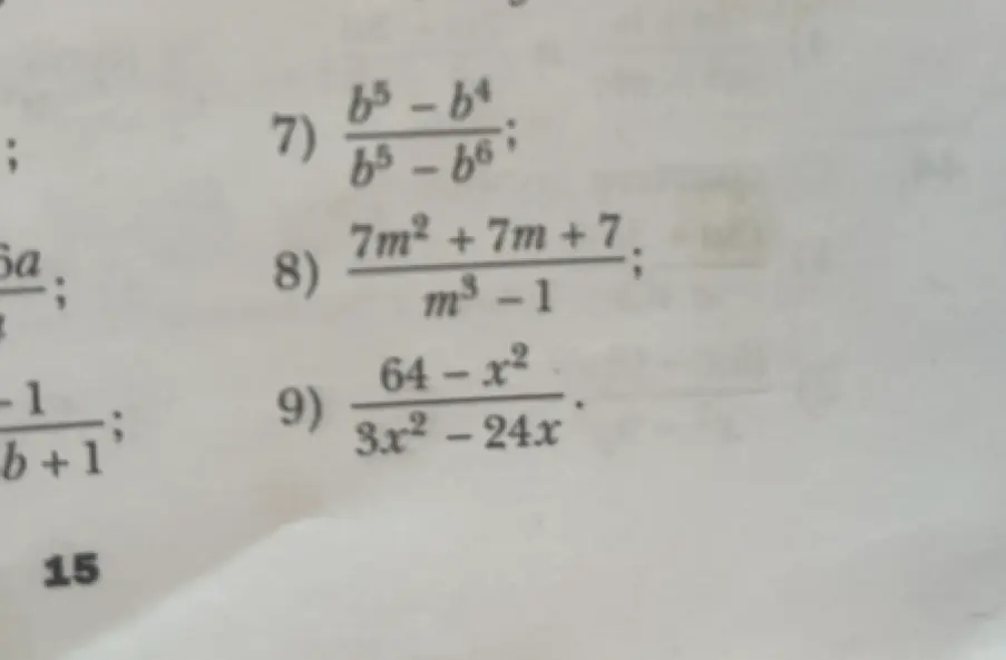 Помоги упростить выражения: 7) (b⁵ - b⁴) / (b⁵ - b⁶), 8) (7m² + 7m + 7) / (m³ - 1), 9) (64 - x²) / (3x² - 24x)