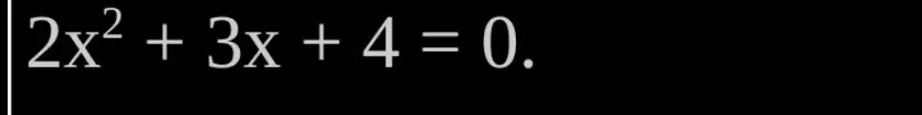 Найди корни уравнения 2x² + 3x + 4 = 0