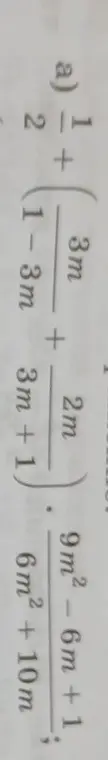 Ты просишь упростить алгебраическое выражение: (1 + 1/2) * ((1-3m) / (3m) + (3m+1) / (2m)) : ((9m²-6m+1) / (6m² + 10m))