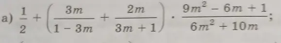 Реши алгебраическое выражение: 1/2 + (3m/(1-3m) + 2m/(3m+1)) * (9m² - 6m + 1) / (6m² + 10m)