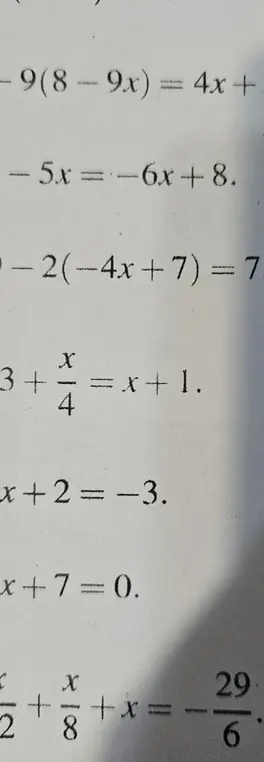 Ты просишь меня решить уравнения: -9(8 - 9x) = 4x + ?, -5x = -6x + 8, 3 + x/4 = x + 1, x + 2 = -3, x + 7 = 0, x/2 + x/8 + x = -29/6