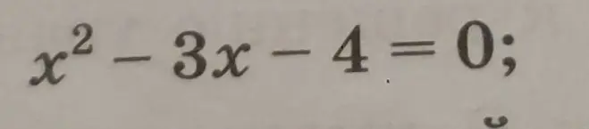 Найди корни уравнения x² - 3x - 4 = 0