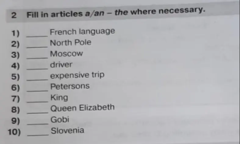 Заполнишь артиклями a/an – the пропуски в предложениях French language, North Pole, Moscow и т.д.