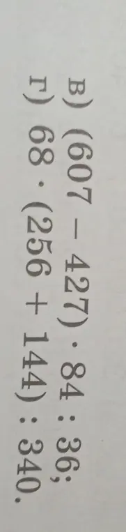 Ты просишь меня решить примеры: B) (607 - 427) * 84 : 36; Г) 68 * (256 + 144): 340