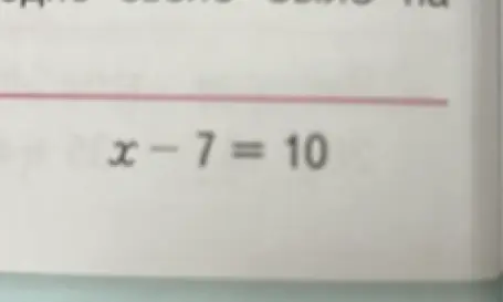 Найди значение x в уравнении x - 7 = 10
