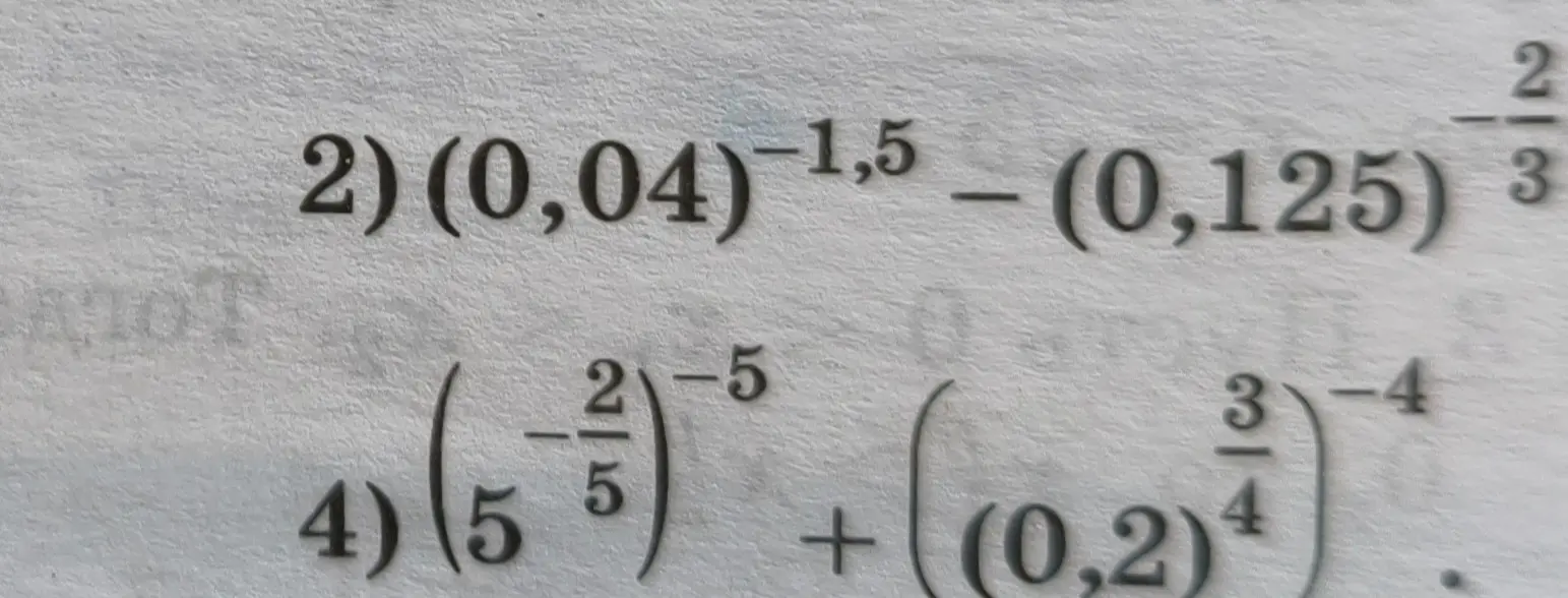Объясни, как решить примеры: 2) (0,04)^-1,5 - (0,125)^(2/3) и 4) (5^(-2/5))^-5 + (0.2)^-4