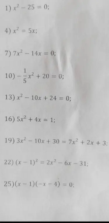 Можешь решить уравнения: x² - 25 = 0, x² = 5x, 7x² - 14x = 0, -1/5x² + 20 = 0, x² - 10x + 24 = 0, 5x² + 4x = 1, 3x² - 10x + 30 = 7x² + 2x + 3, (x - 1)² = 2x²-6x-31, (x-1)(x-4) = 0?