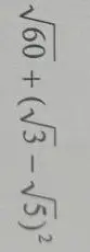 Помоги решить пример $\sqrt{60} + (\sqrt{3}-\sqrt{5})^2$