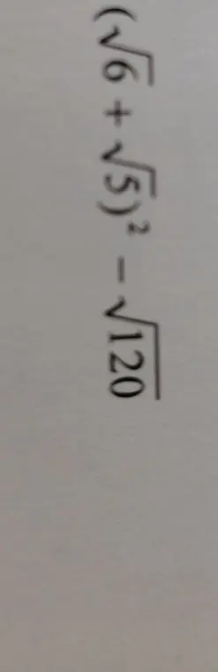 Найди значение выражения (√6 + √5)² - √120