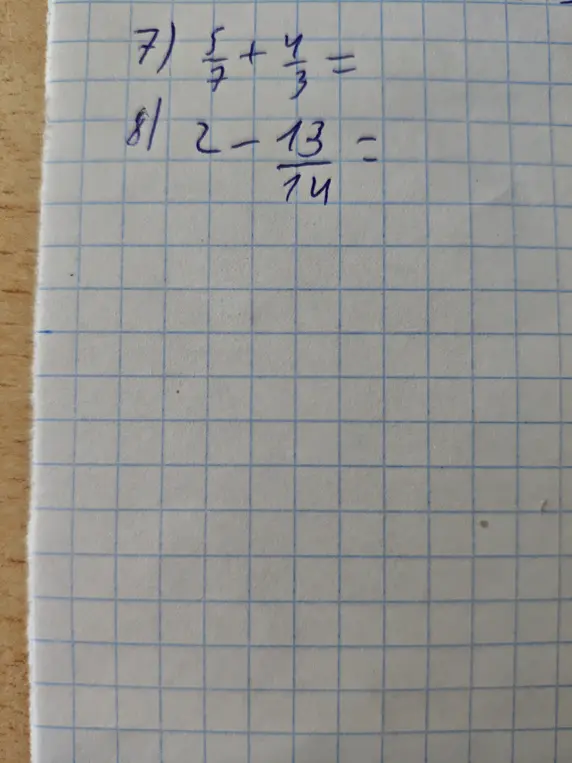 Ты просишь решить примеры: 7) 5/7 + 4/3 =  8) 2 - 13/14 =
