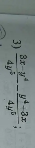Реши задачу:  $\frac{3x-y^4}{4y^5} - \frac{y^4+3x}{4y^5}$