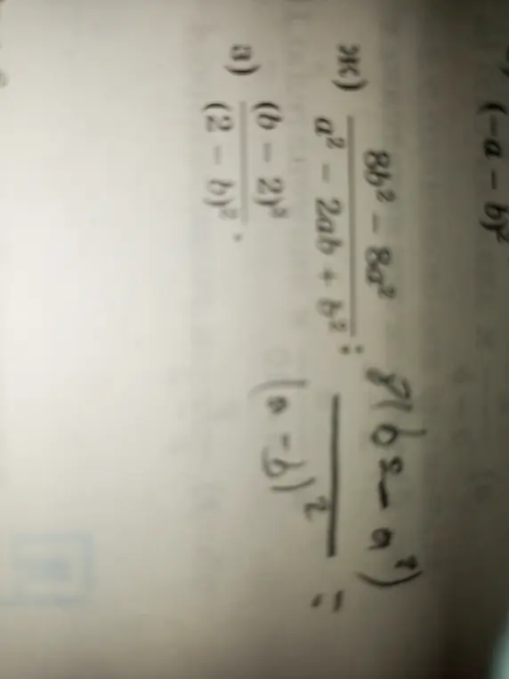 Ты просишь решить пример ж) (8b² - 8α²) / (a²-2ab+b²) : (b-2)³ / (a-b)² и пример з) (b-2)³ / (2-b)²