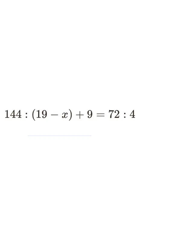 Помоги мне решить уравнение 144 : (19 - x) + 9 = 72 : 4