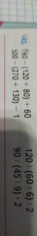 Реши примеры: 120 : (60 : 6) * 2, 90 : (45 : 9) * 2, 160 - (120 + 80) + 60, 500 - (270 + 130) - 1