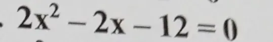 Помоги мне найти корни уравнения 2x² - 2x - 12 = 0