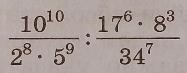 Вычисли значение выражения (10^10 / (2^8 * 5^9)) : (17^6 * 8^3 / 34^7)