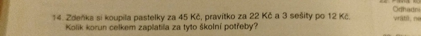 Посчитай, сколько всего денег заплатила Зденька за школьные принадлежности, если она купила пастелки за 45 крон, линейку за 22 кроны и 3 тетради по 12 крон.